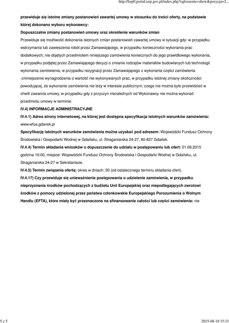 konieczności wykonania prac dodatkowych, nie objętych przedmiotem niniejszego zamówienia koniecznych do jego prawidłowego wykonania, w przypadku podjętej przez Zamawiającego decyzji o zmianie