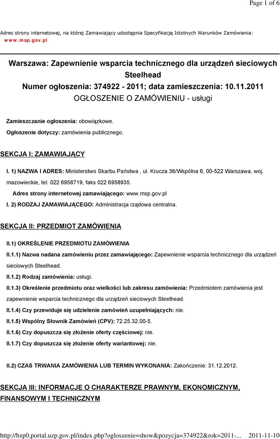 Ogłoszenie dotyczy: zamówienia publicznego. SEKCJA I: ZAMAWIAJĄCY I. 1) NAZWA I ADRES: Ministerstwo Skarbu Państwa, ul. Krucza 36/Wspólna 6, 00-522 Warszawa, woj. mazowieckie, tel.