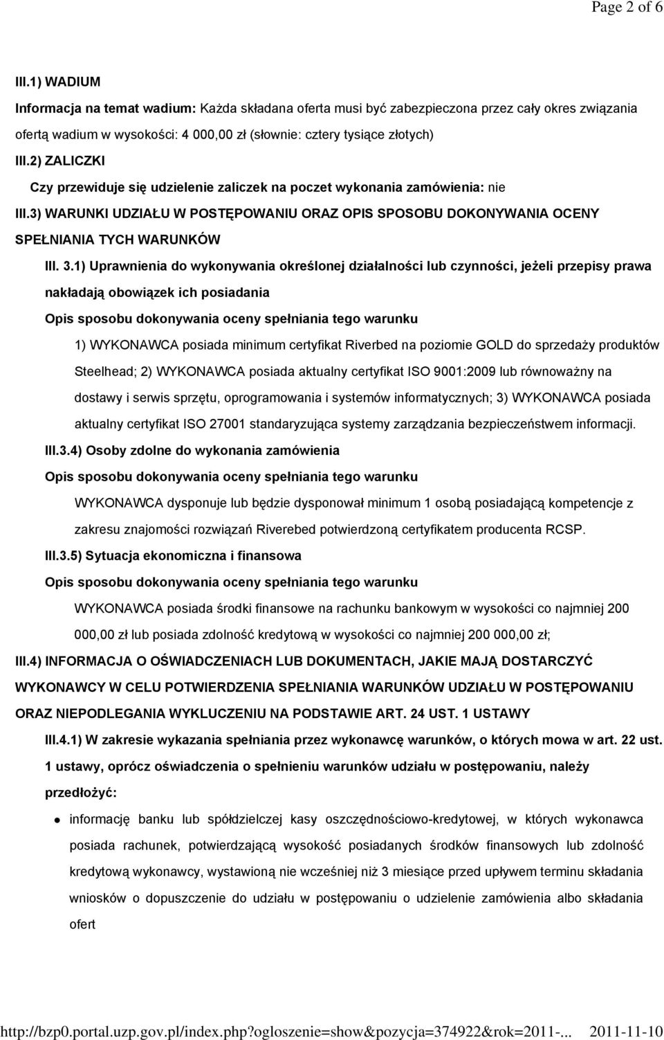 2) ZALICZKI Czy przewiduje się udzielenie zaliczek na poczet wykonania zamówienia: nie III.3) WARUNKI UDZIAŁU W POSTĘPOWANIU ORAZ OPIS SPOSOBU DOKONYWANIA OCENY SPEŁNIANIA TYCH WARUNKÓW III. 3.