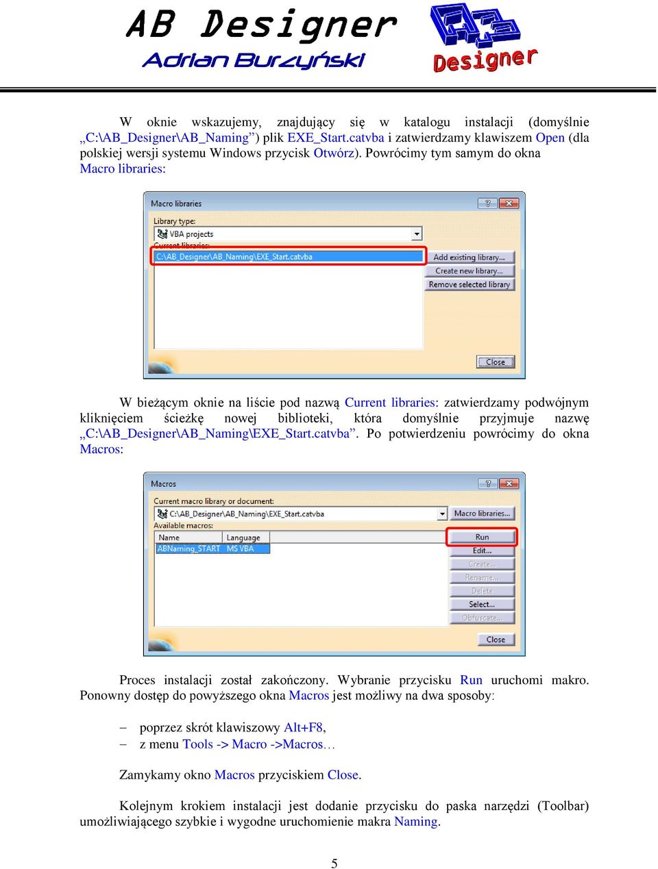 Powrócimy tym samym do okna Macro libraries: W bieżącym oknie na liście pod nazwą Current libraries: zatwierdzamy podwójnym kliknięciem ścieżkę nowej biblioteki, która domyślnie przyjmuje nazwę