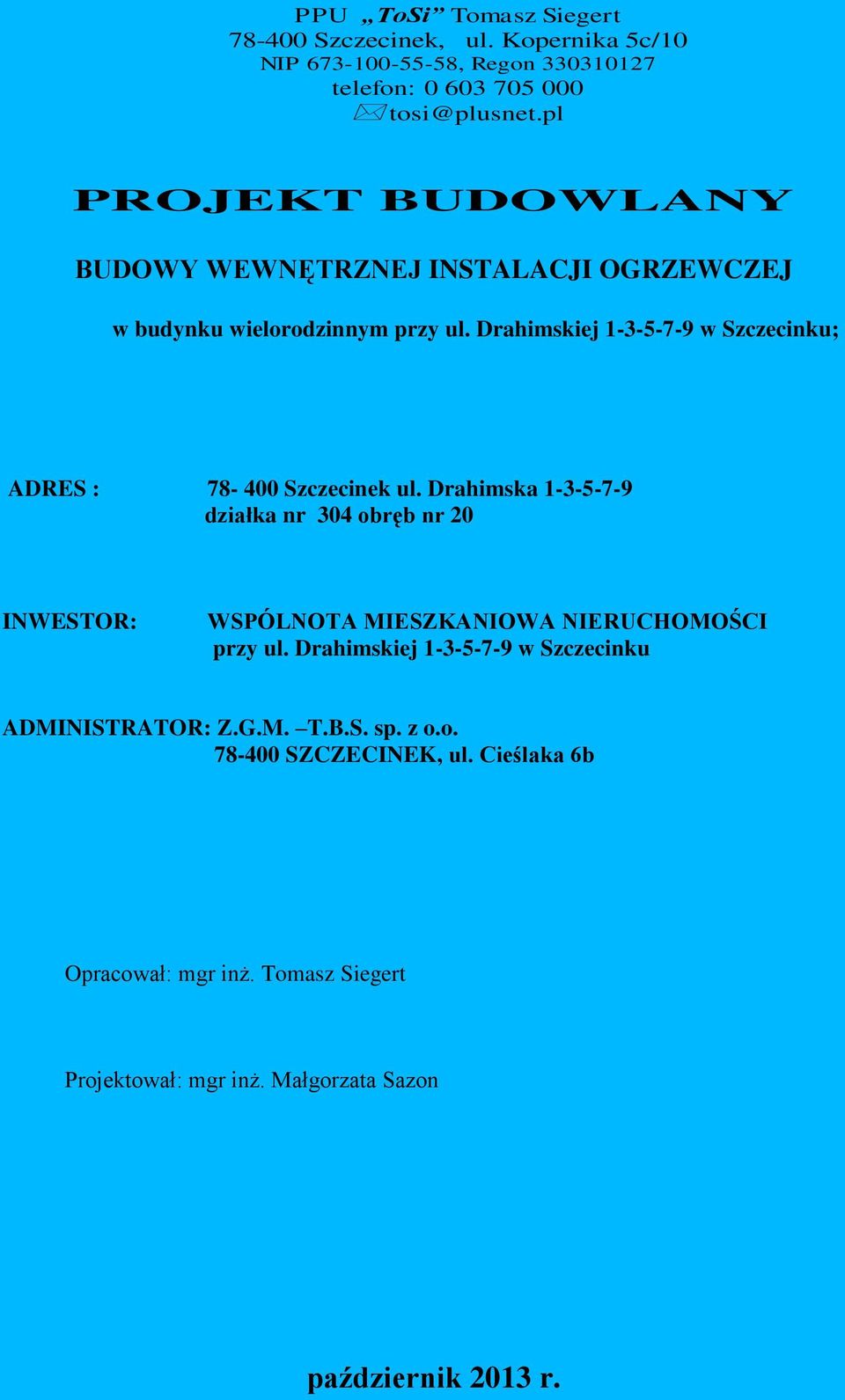 Drahimskiej 1-3-5-7-9 w Szczecinku; ADRES : 78-400 Szczecinek ul.