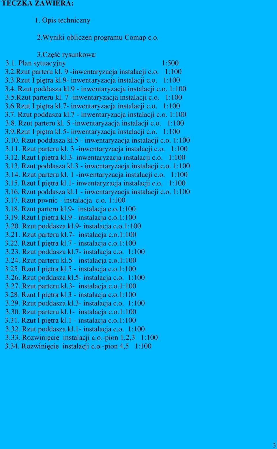 7- inwentaryzacja instalacji c.o. 1:100 3.7. Rzut poddasza kl.7 - inwentaryzacja instalacji c.o. 1:100 3.8. Rzut parteru kl. 5 -inwentaryzacja instalacji c.o. 1:100 3.9. Rzut I piętra kl.