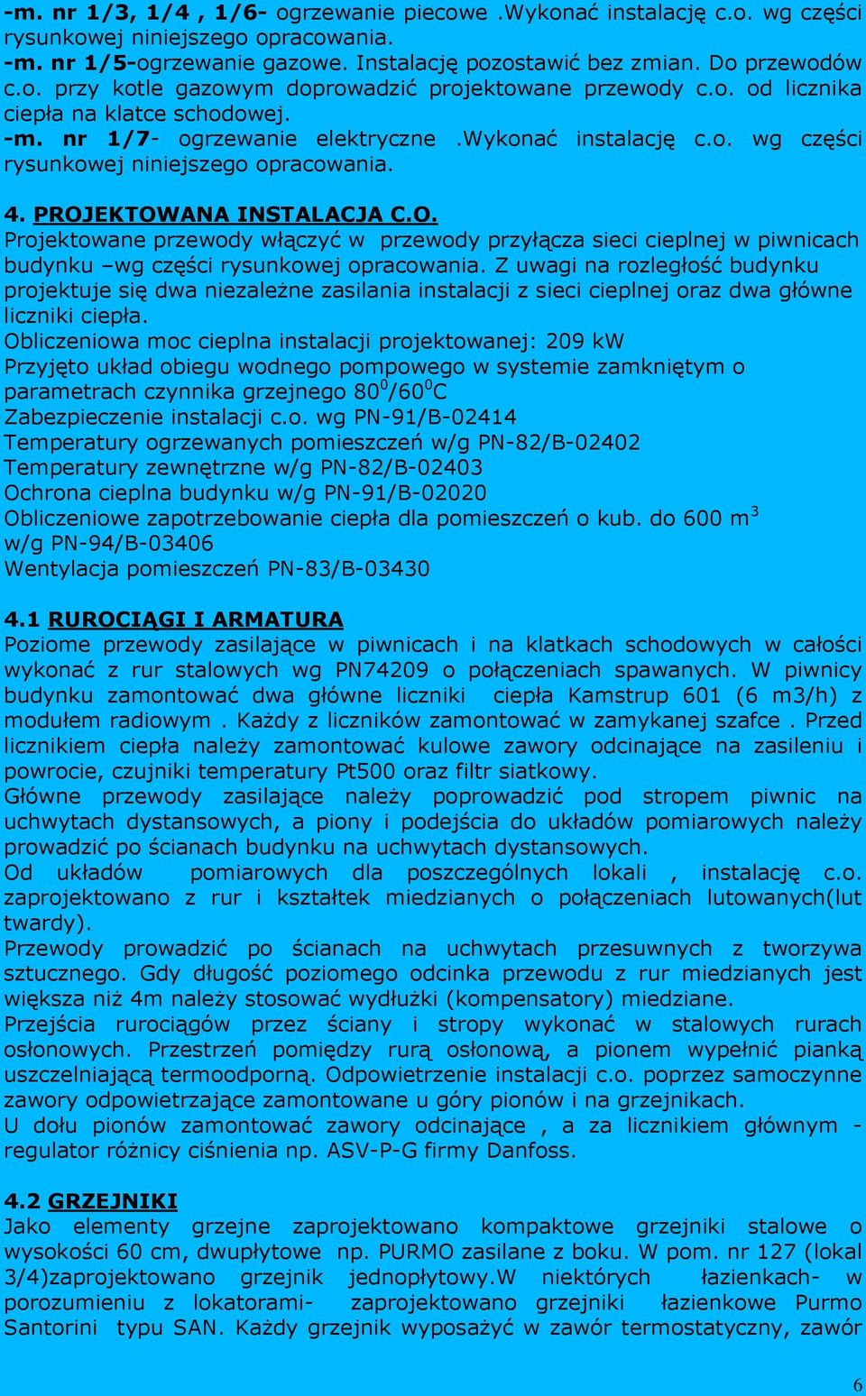 EKTOWANA INSTALACJA C.O. Projektowane przewody włączyć w przewody przyłącza sieci cieplnej w piwnicach budynku wg części rysunkowej opracowania.