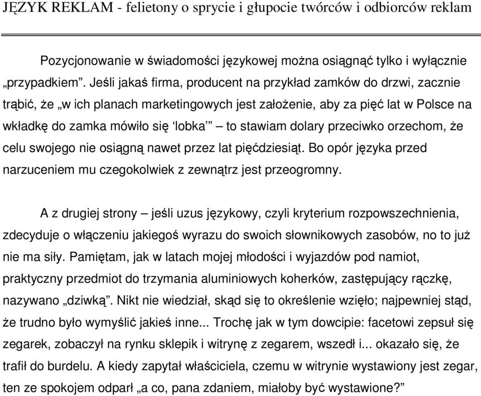 dolary przeciwko orzechom, że celu swojego nie osiągną nawet przez lat pięćdziesiąt. Bo opór języka przed narzuceniem mu czegokolwiek z zewnątrz jest przeogromny.