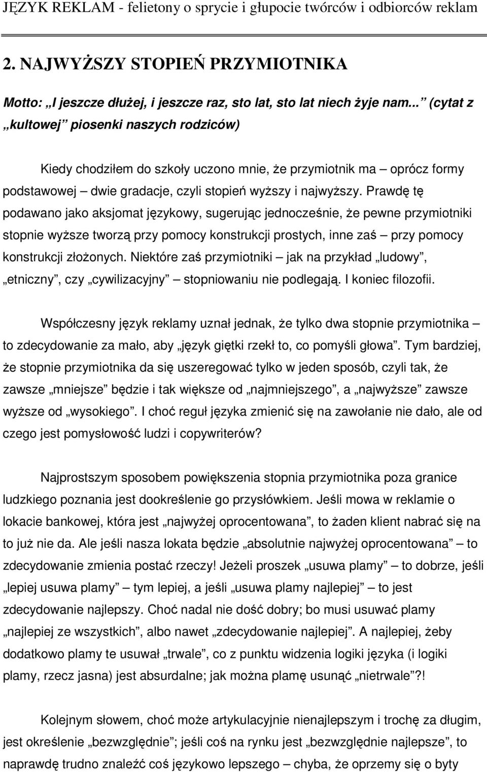 Prawdę tę podawano jako aksjomat językowy, sugerując jednocześnie, że pewne przymiotniki stopnie wyższe tworzą przy pomocy konstrukcji prostych, inne zaś przy pomocy konstrukcji złożonych.