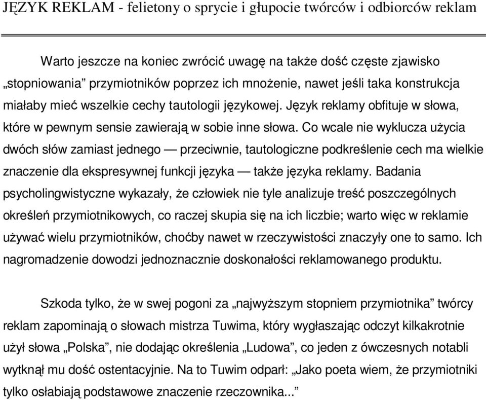 Co wcale nie wyklucza użycia dwóch słów zamiast jednego przeciwnie, tautologiczne podkreślenie cech ma wielkie znaczenie dla ekspresywnej funkcji języka także języka reklamy.