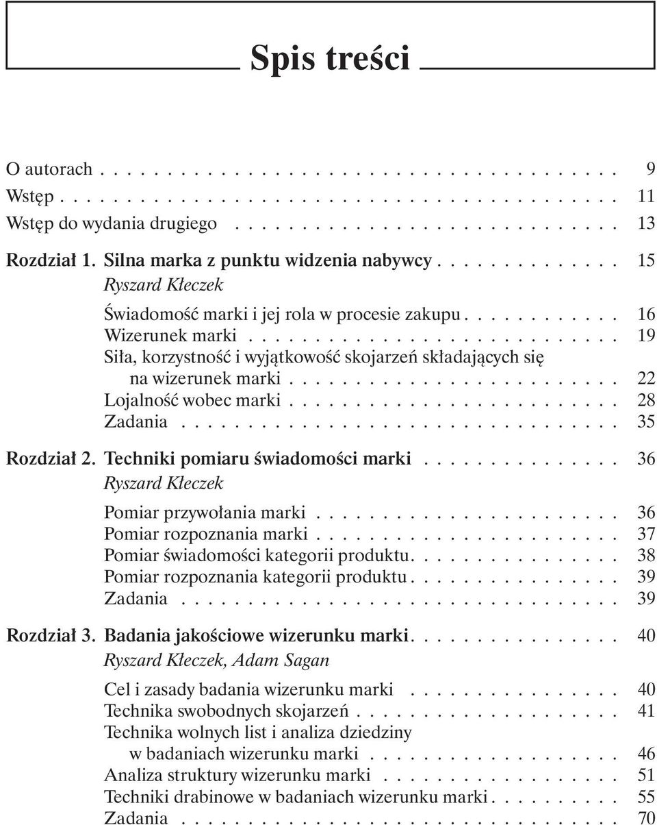 ........................... 19 Siła, korzystność i wyjątkowość skojarzeń składających się na wizerunek marki......................... 22 Lojalność wobec marki......................... 28 Zadania.