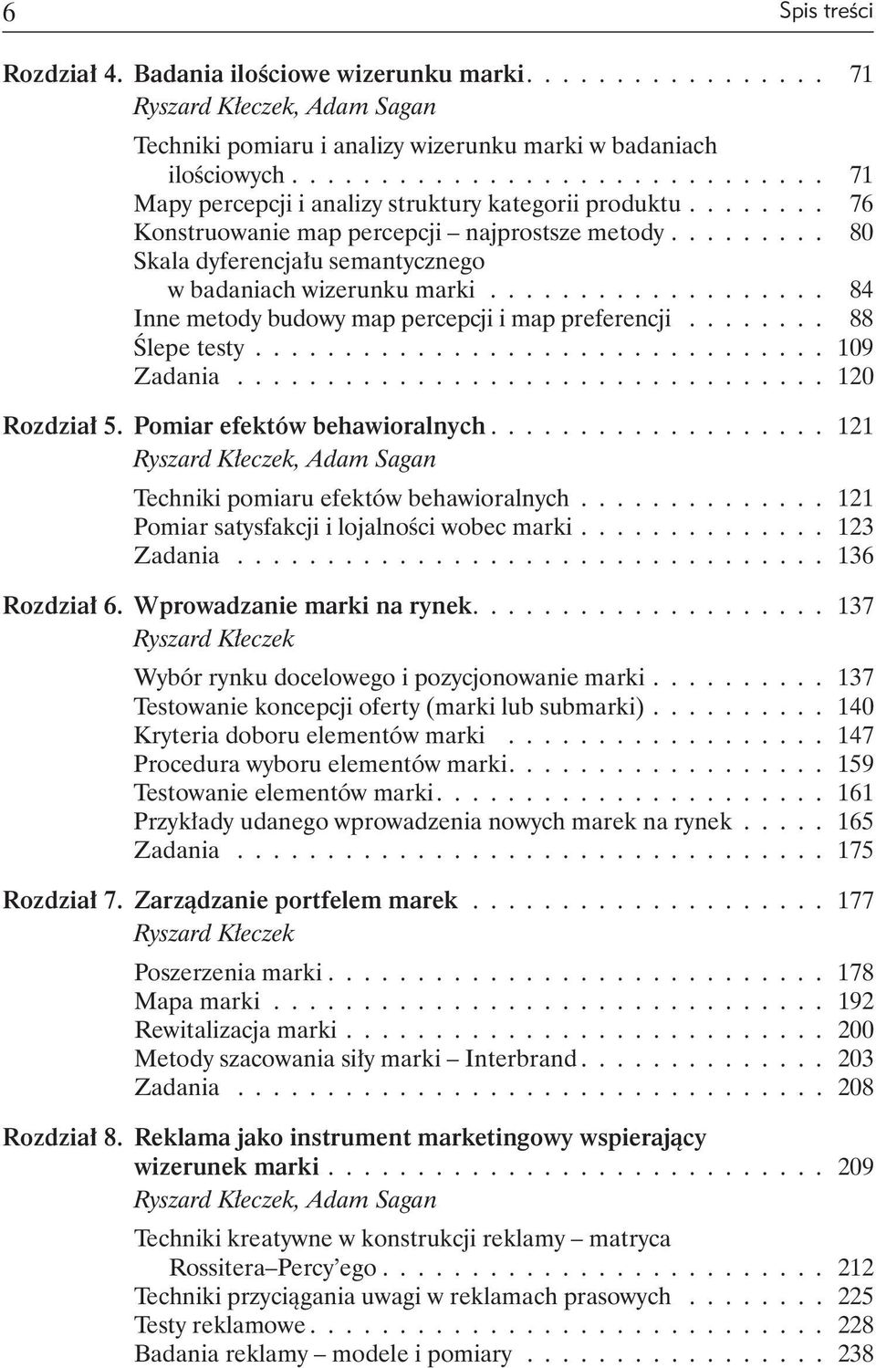 ........ 80 Skala dyferencjału semantycznego w badaniach wizerunku marki................... 84 Inne metody budowy map percepcji i map preferencji........ 88 Ślepe testy................................ 109 Zadania.