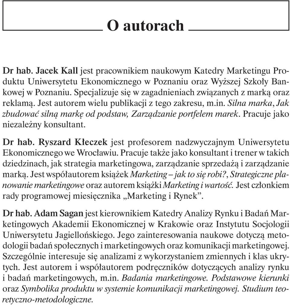 Pracuje jako niezależny konsultant. Dr hab. Ryszard Kłeczek jest profesorem nadzwyczajnym Uniwersytetu Ekonomicznego we Wrocławiu.