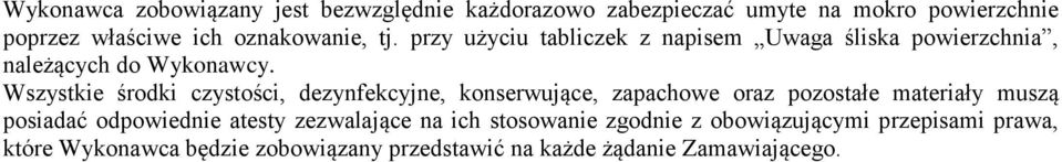 Wszystkie środki czystości, dezynfekcyjne, konserwujące, zapachowe oraz pozostałe materiały muszą posiadać odpowiednie