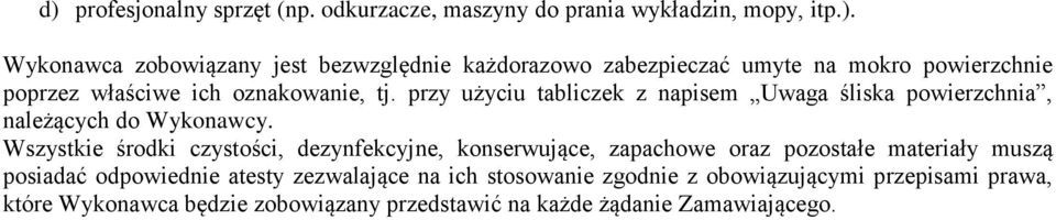 Wszystkie środki czystości, dezynfekcyjne, konserwujące, zapachowe oraz pozostałe materiały muszą posiadać odpowiednie atesty zezwalające na