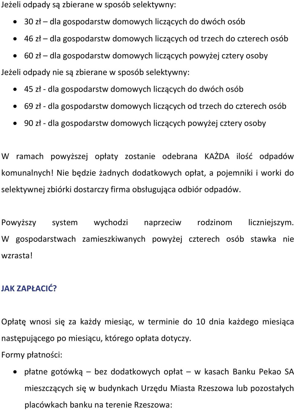 trzech do czterech osób 90 zł - dla gospodarstw domowych liczących powyżej cztery osoby W ramach powyższej opłaty zostanie odebrana KAŻDA ilość odpadów komunalnych!