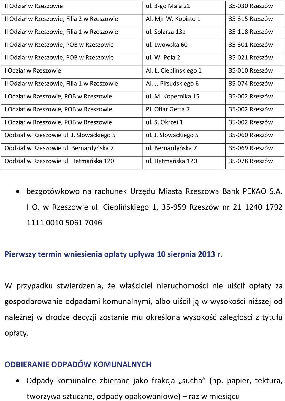 Cieplińskiego 1 35-010 Rzeszów II Odział w Rzeszowie, Filia 1 w Rzeszowie Al. J. Piłsudskiego 6 35-074 Rzeszów I Odział w Rzeszowie, POB w Rzeszowie ul. M.