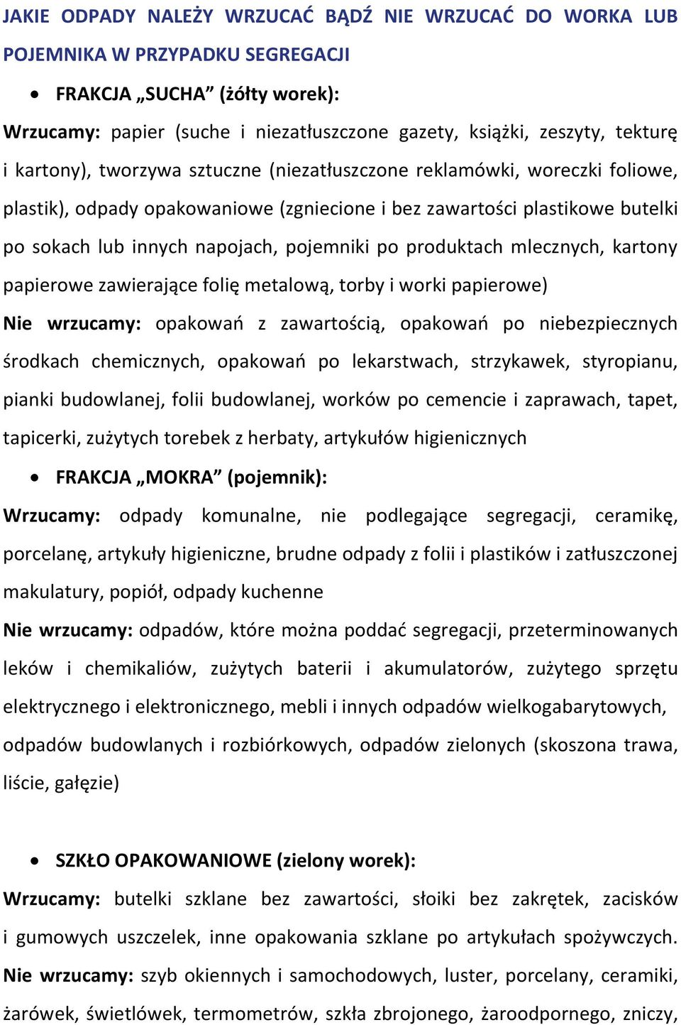 produktach mlecznych, kartony papierowe zawierające folię metalową, torby i worki papierowe) Nie wrzucamy: opakowań z zawartością, opakowań po niebezpiecznych środkach chemicznych, opakowań po