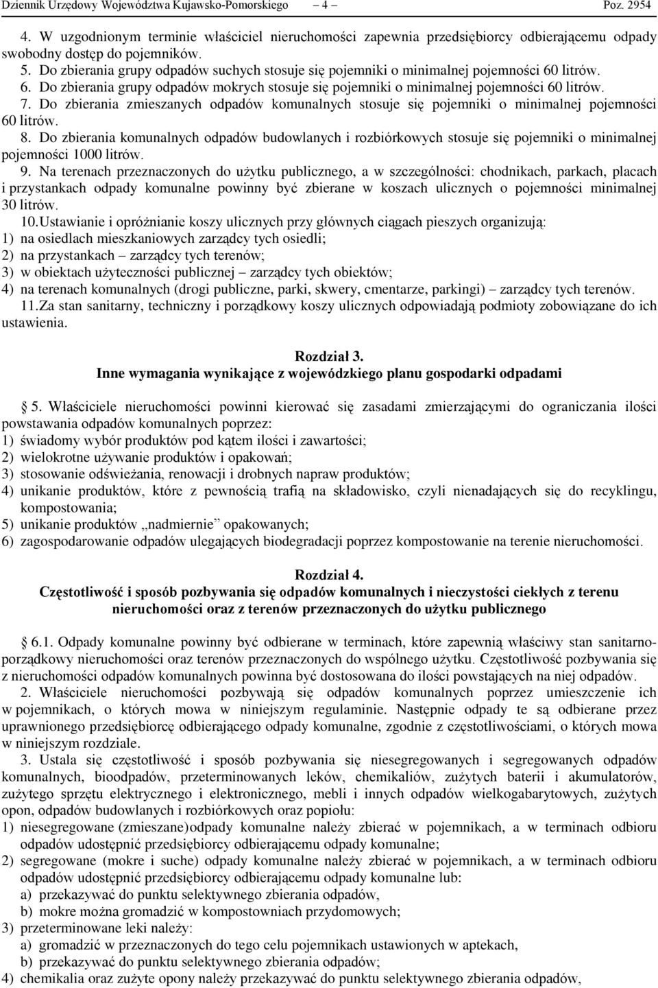 Do zbierania zmieszanych odpadów komunalnych stosuje się pojemniki o minimalnej pojemności 60 litrów. 8.