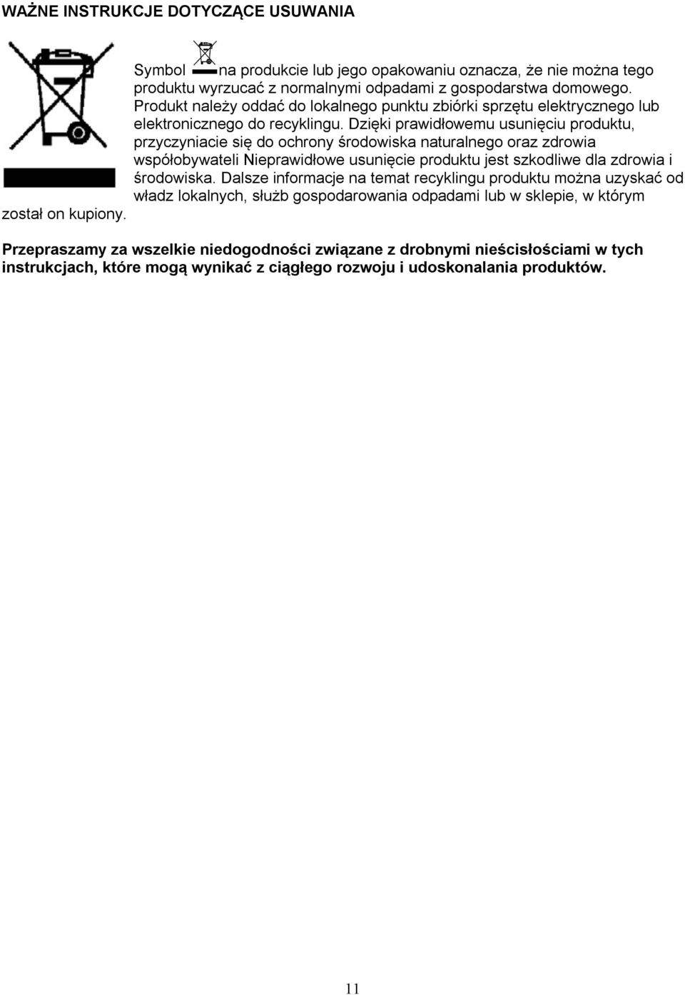 Dzięki prawidłowemu usunięciu produktu, przyczyniacie się do ochrony środowiska naturalnego oraz zdrowia współobywateli Nieprawidłowe usunięcie produktu jest szkodliwe dla zdrowia i środowiska.