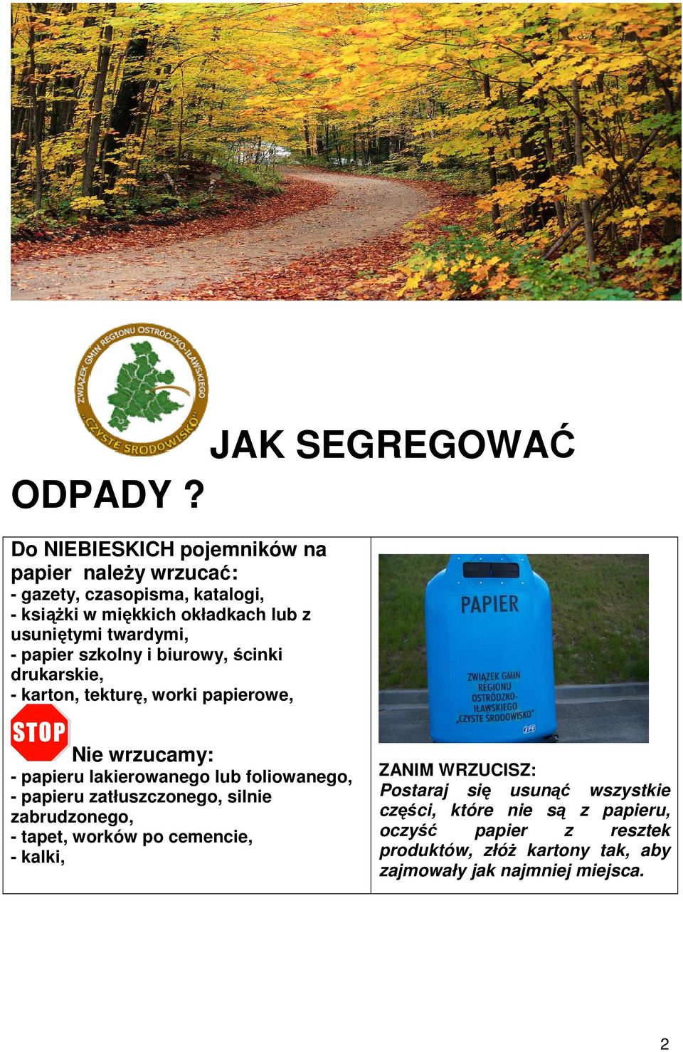 twardymi, - papier szkolny i biurowy, ścinki drukarskie, - karton, tekturę, worki papierowe, - papieru lakierowanego lub