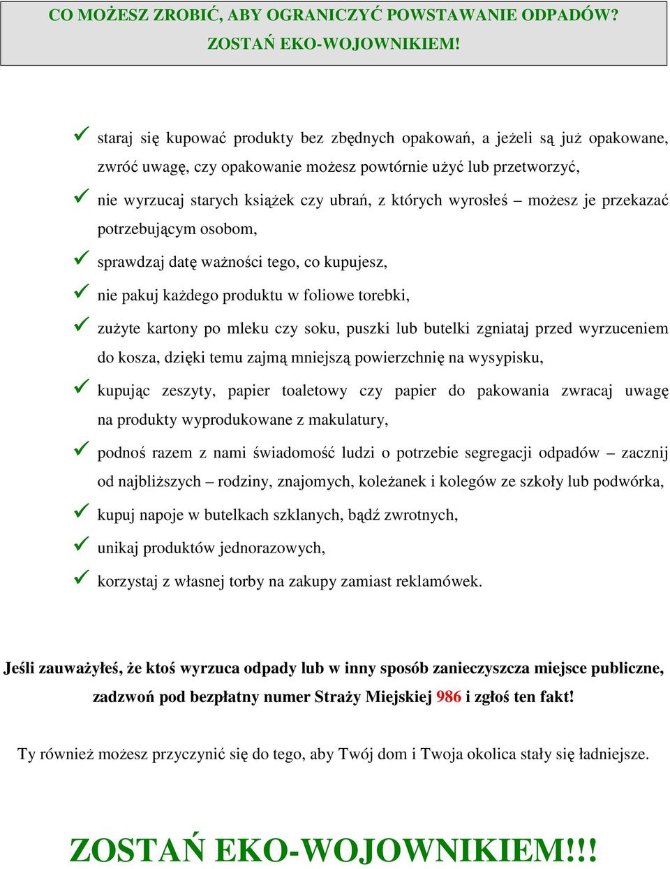 wyrosłeś moŝesz je przekazać potrzebującym osobom, sprawdzaj datę waŝności tego, co kupujesz, nie pakuj kaŝdego produktu w foliowe torebki, zuŝyte kartony po mleku czy soku, puszki lub butelki