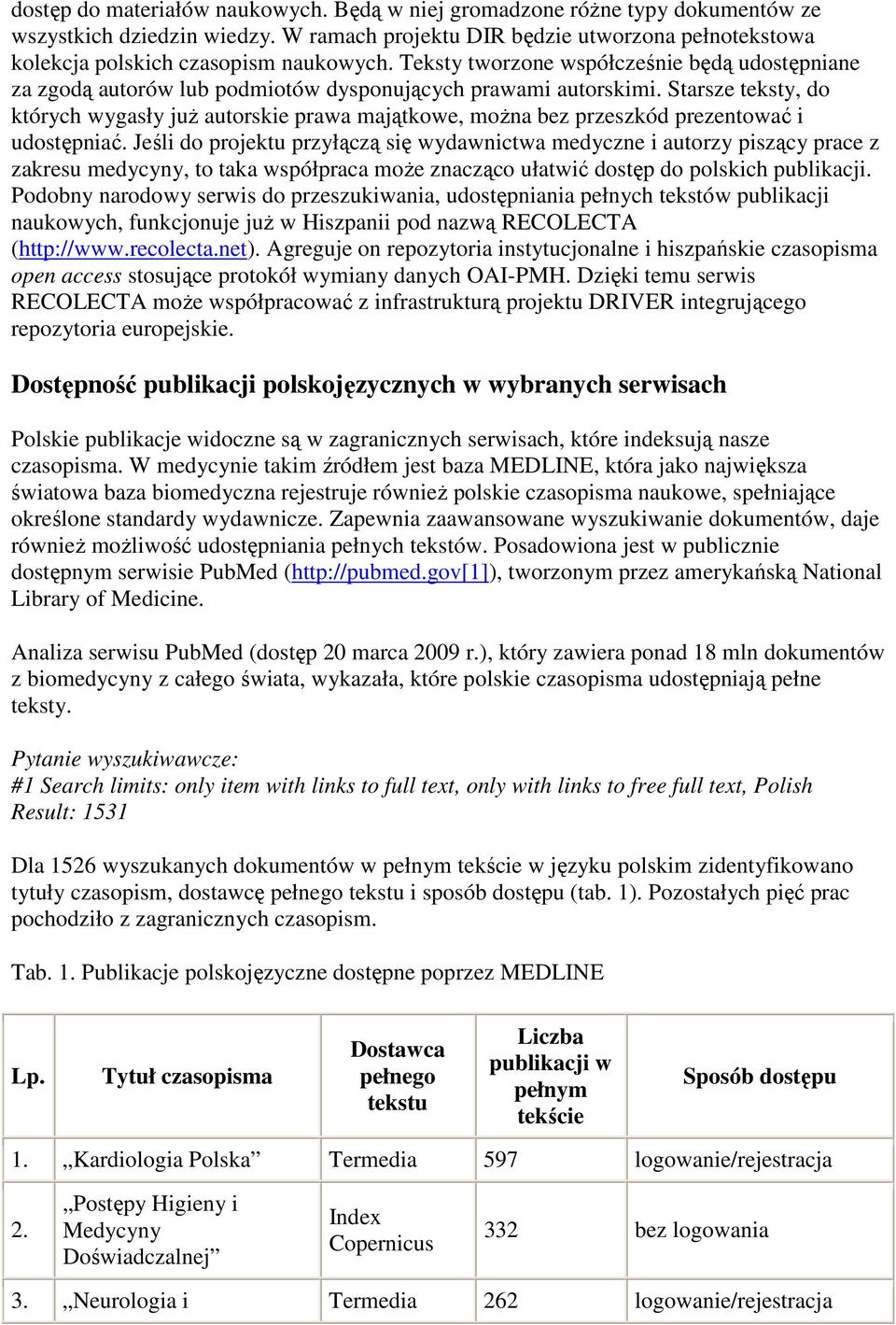 Starsze teksty, do których wygasły juŝ autorskie prawa majątkowe, moŝna bez przeszkód prezentować i udostępniać.