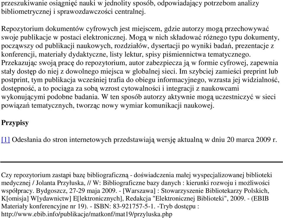 Mogą w nich składować róŝnego typu dokumenty, począwszy od publikacji naukowych, rozdziałów, dysertacji po wyniki badań, prezentacje z konferencji, materiały dydaktyczne, listy lektur, spisy