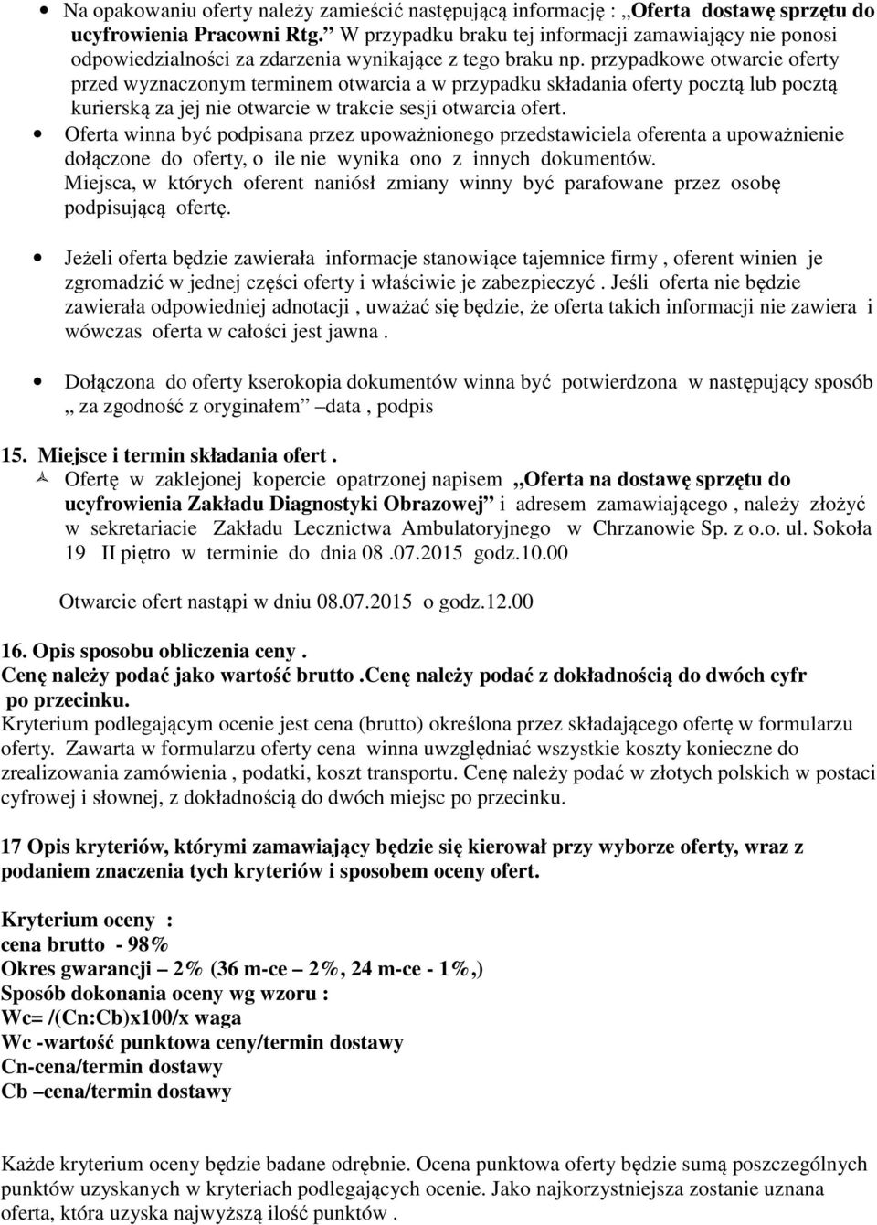 przypadkowe otwarcie oferty przed wyznaczonym terminem otwarcia a w przypadku składania oferty pocztą lub pocztą kurierską za jej nie otwarcie w trakcie sesji otwarcia ofert.