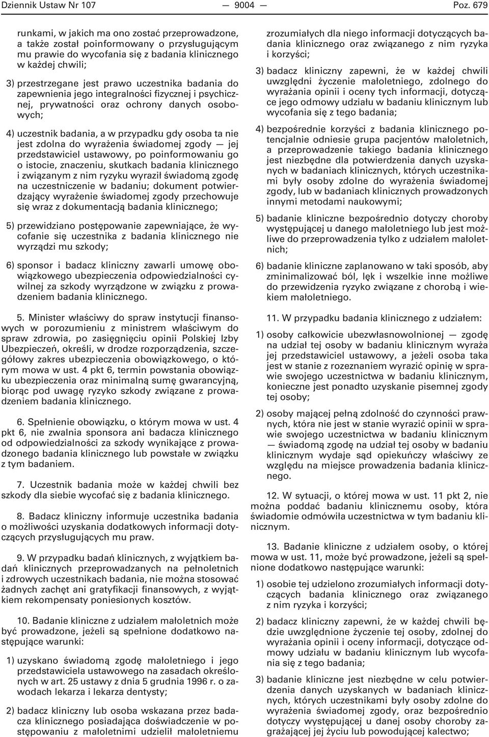 uczestnika badania do zapewnienia jego integralności fizycznej i psychicznej, prywatności oraz ochrony danych osobowych; 4) uczestnik badania, a w przypadku gdy osoba ta nie jest zdolna do wyrażenia