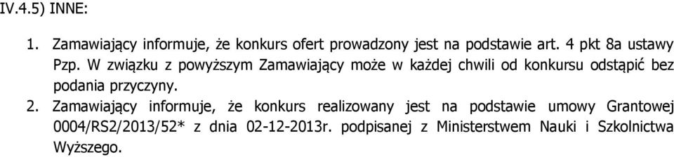 W związku z powyższym Zamawiający może w każdej chwili od konkursu odstąpić bez podania