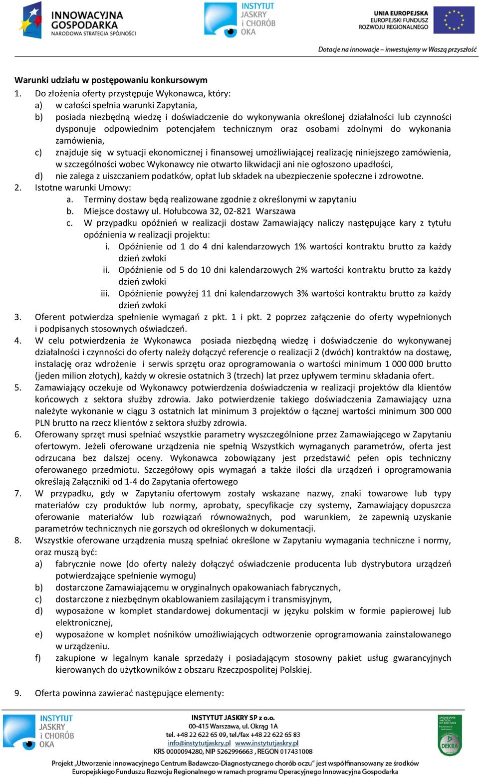 odpowiednim potencjałem technicznym oraz osobami zdolnymi do wykonania zamówienia, c) znajduje się w sytuacji ekonomicznej i finansowej umożliwiającej realizację niniejszego zamówienia, w