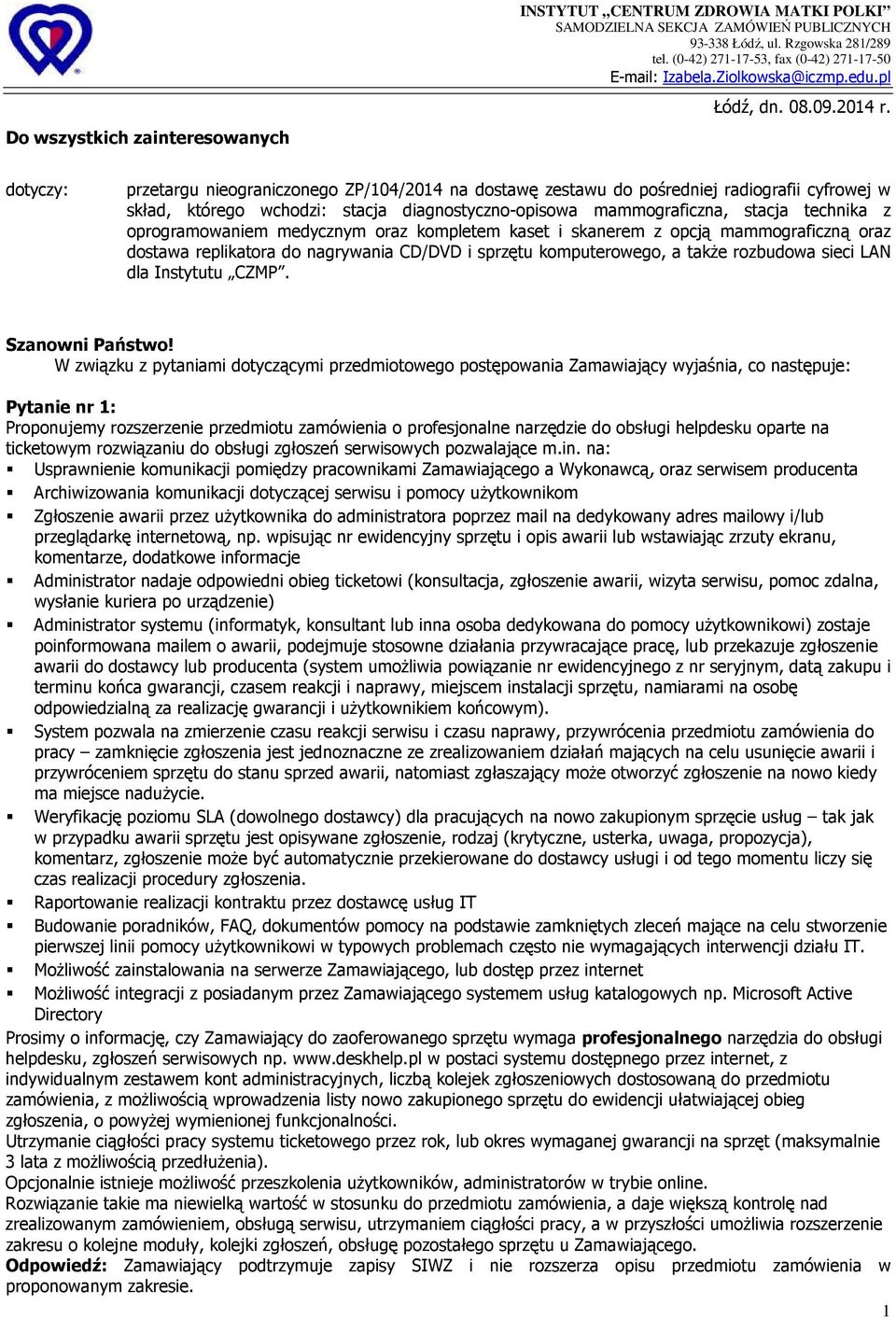 oprogramowaniem medycznym oraz kompletem kaset i skanerem z opcją mammograficzną oraz dostawa replikatora do nagrywania CD/DVD i sprzętu komputerowego, a takŝe rozbudowa sieci LAN dla Instytutu CZMP.