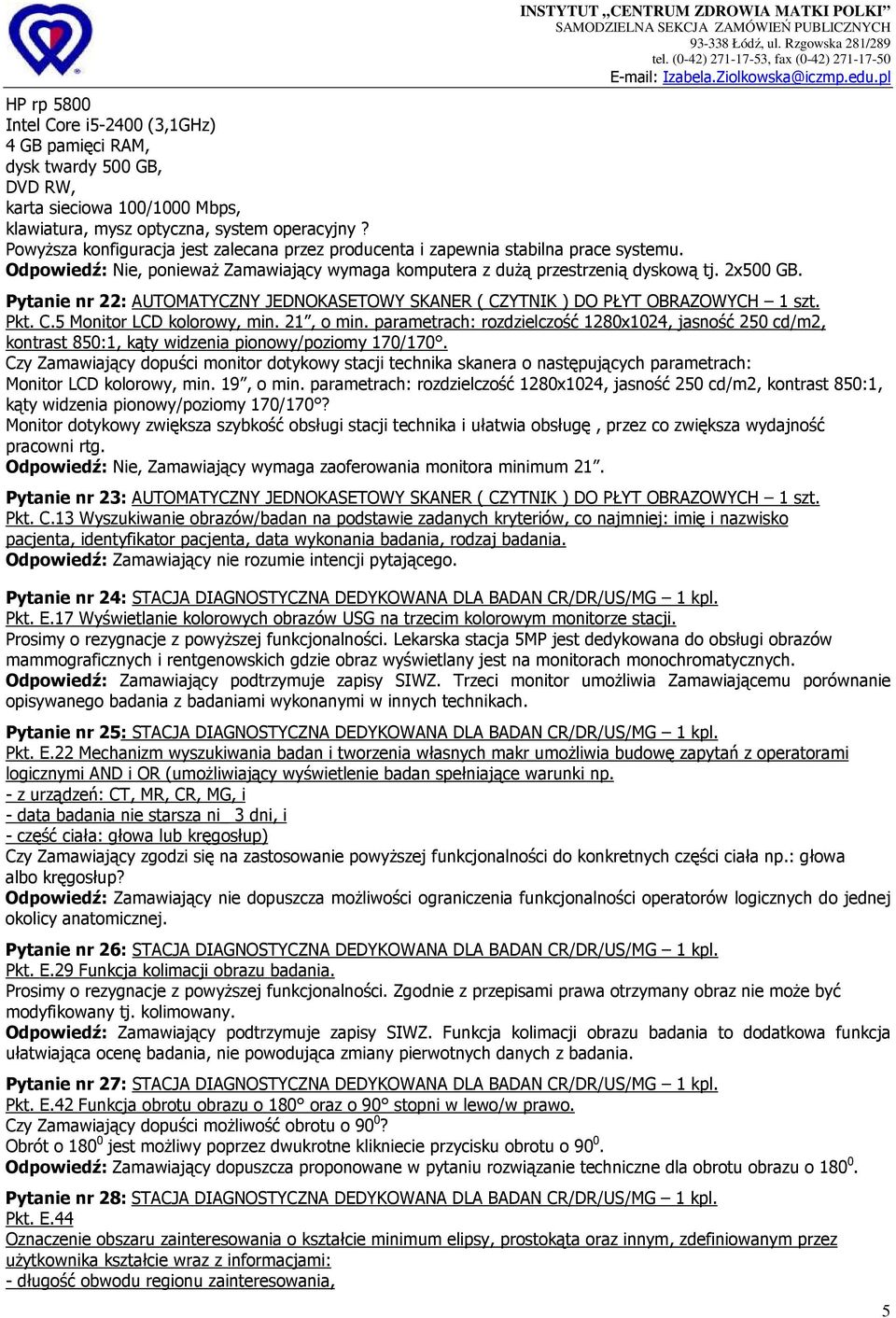 Pytanie nr 22: AUTOMATYCZNY JEDNOKASETOWY SKANER ( CZYTNIK ) DO PŁYT OBRAZOWYCH 1 szt. Pkt. C.5 Monitor LCD kolorowy, min. 21, o min.