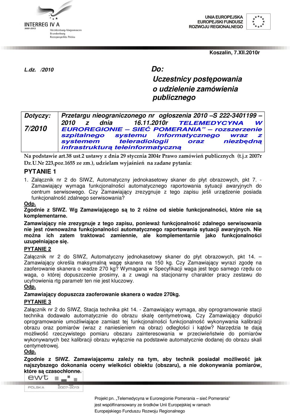 2010r TELEMEDYCYNA W EUROREGIONIE SIEĆ POMERANIA rozszerzenie szpitalnego systemu informatycznego wraz z systemem teleradiologii oraz niezbędną infrastrukturą teleinformatyczną Na podstawie art.