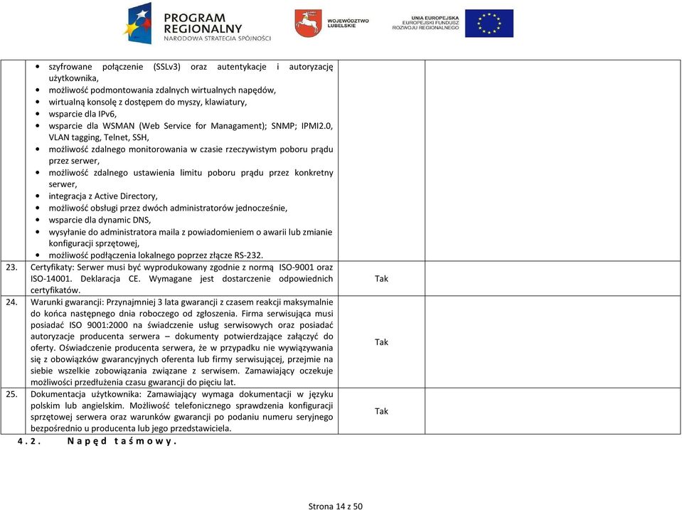 0, VLAN tagging, Telnet, SSH, możliwość zdalnego monitorowania w czasie rzeczywistym poboru prądu przez serwer, możliwość zdalnego ustawienia limitu poboru prądu przez konkretny serwer, integracja z