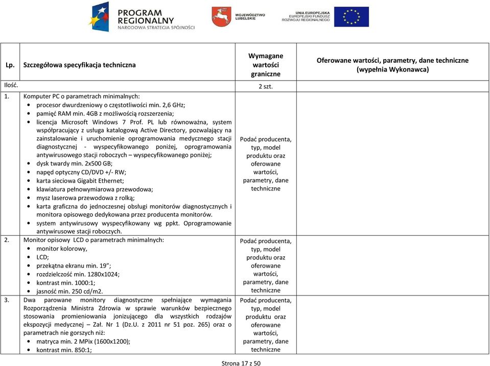 poniżej, oprogramowania antywirusowego stacji roboczych wyspecyfikowanego poniżej; dysk twardy min.