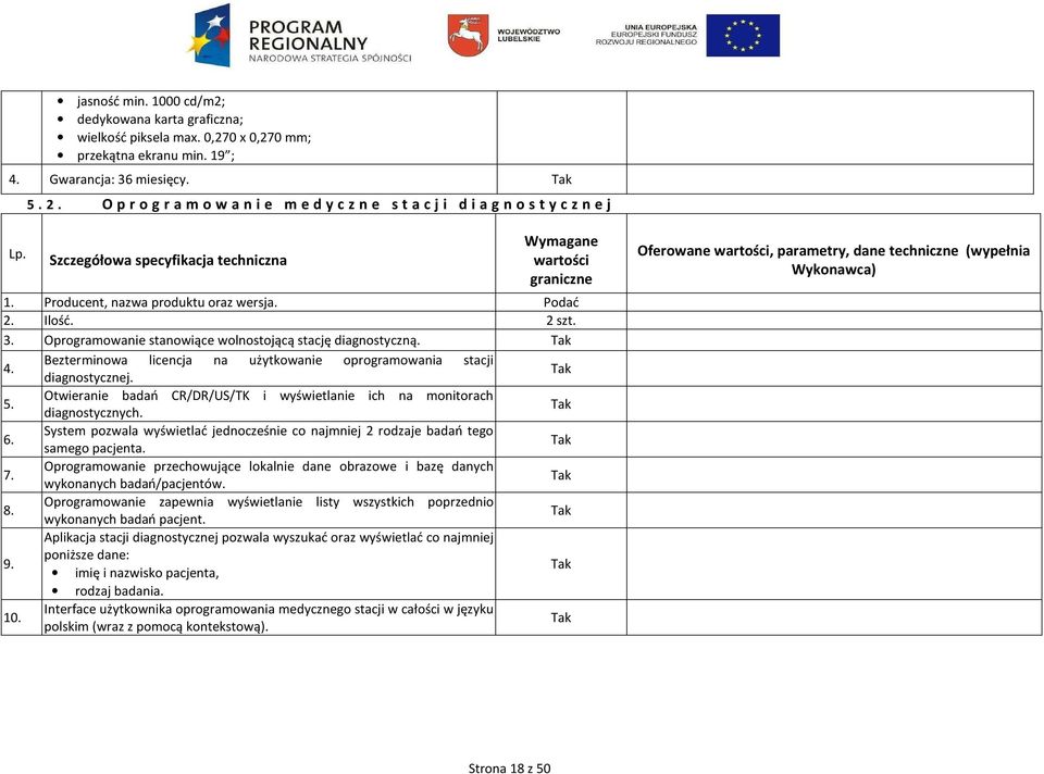 Oprogramowanie stanowiące wolnostojącą stację diagnostyczną. 4. Bezterminowa licencja na użytkowanie oprogramowania stacji diagnostycznej. 5.