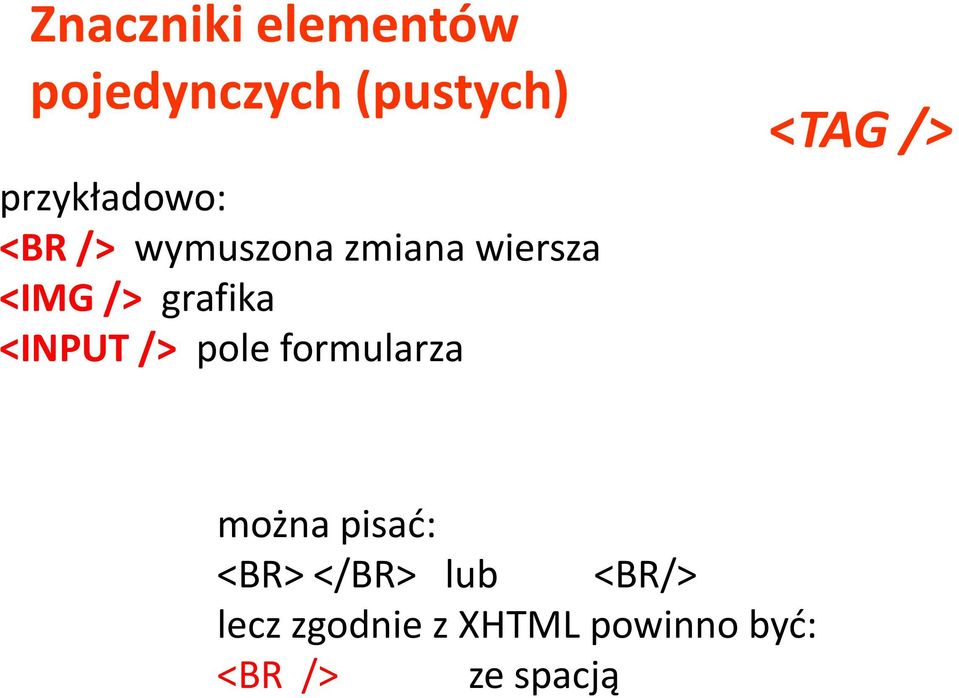 /> pole formularza <TAG /> można pisać: <BR> </BR> lub