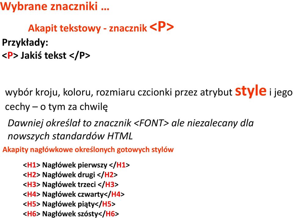 nowszych standardów HTML Akapity nagłówkowe określonych gotowych stylów <H1> Nagłówek pierwszy </H1> <H2>