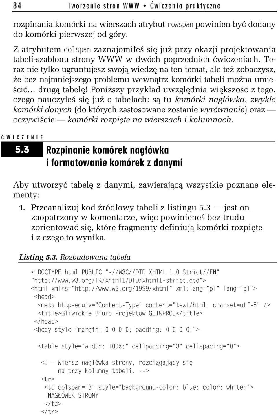 Teraz nie tylko ugruntujesz swoją wiedzę na ten temat, ale też zobaczysz, że bez najmniejszego problemu wewnątrz komórki tabeli można umieścić drugą tabelę!