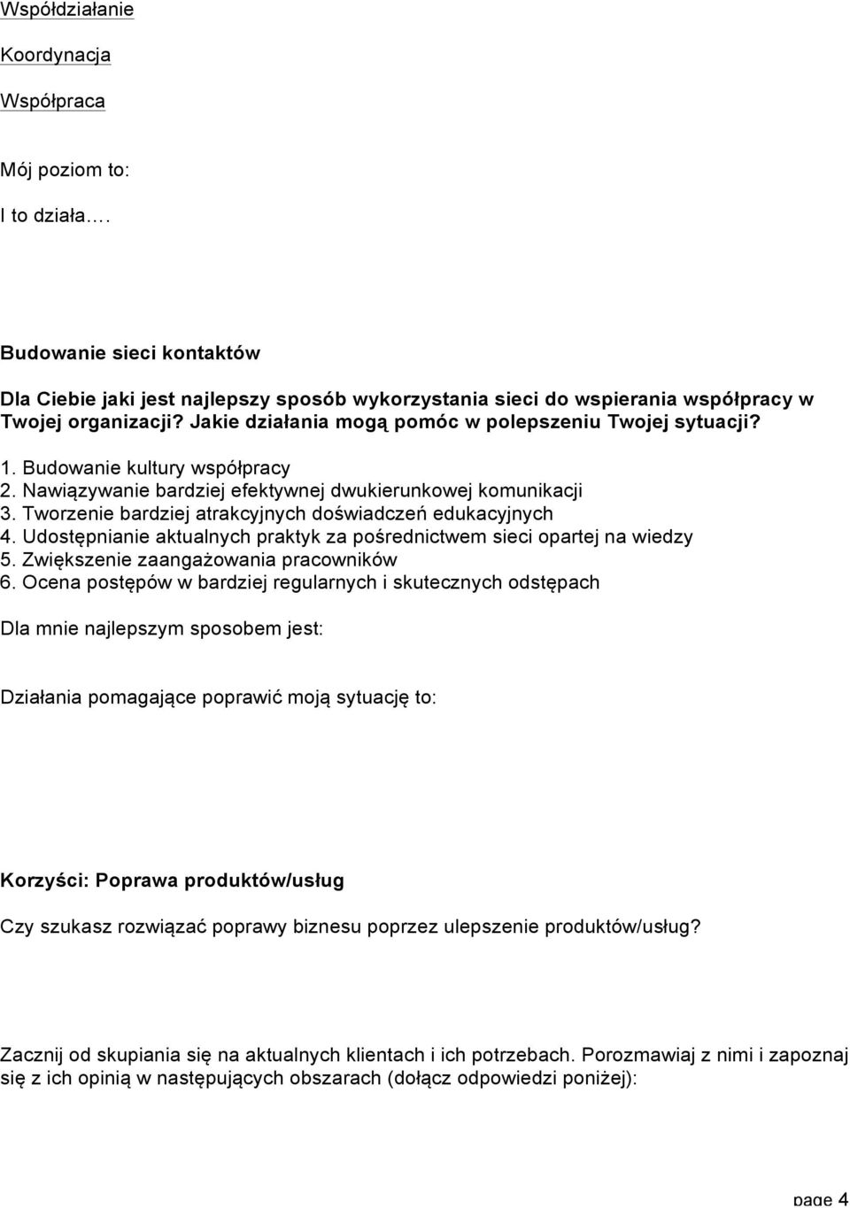 Tworzenie bardziej atrakcyjnych doświadczeń edukacyjnych 4. Udostępnianie aktualnych praktyk za pośrednictwem sieci opartej na wiedzy 5. Zwiększenie zaangażowania pracowników 6.