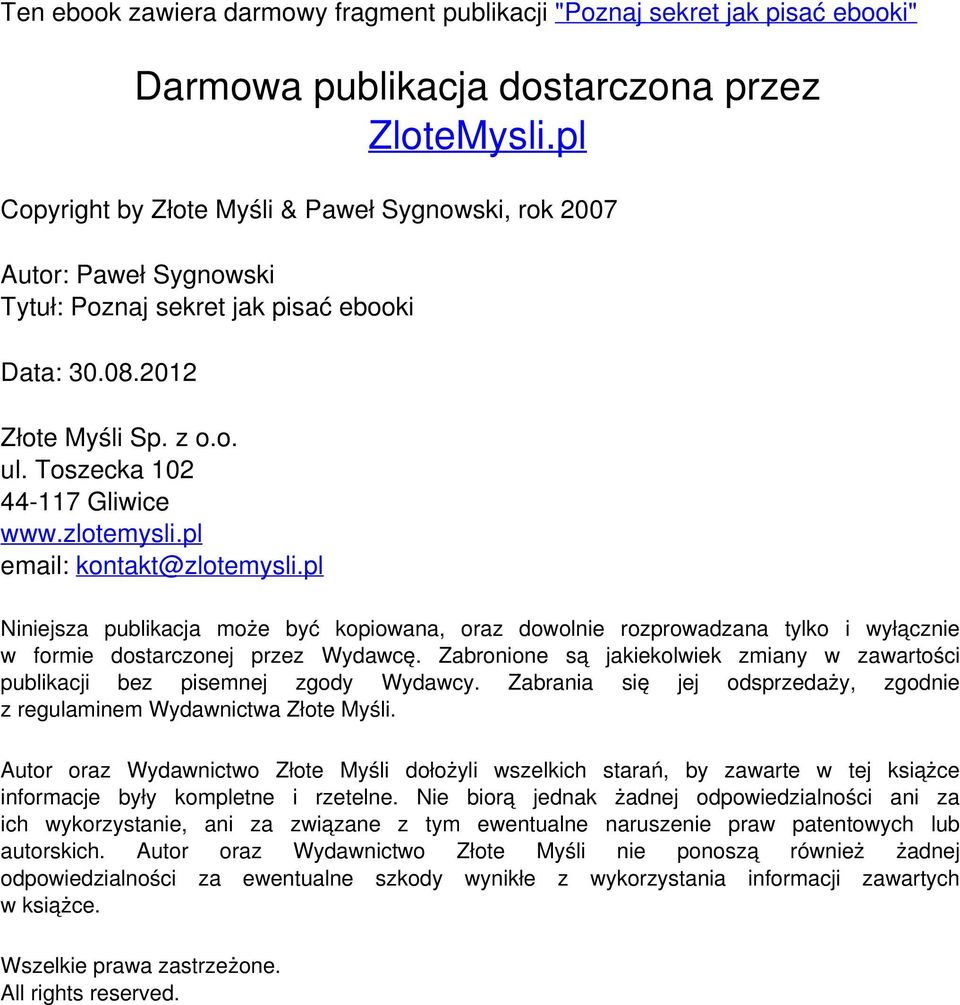 pl email: kontakt@zlotemysli.pl Niniejsza publikacja może być kopiowana, oraz dowolnie rozprowadzana tylko i wyłącznie w formie dostarczonej przez Wydawcę.