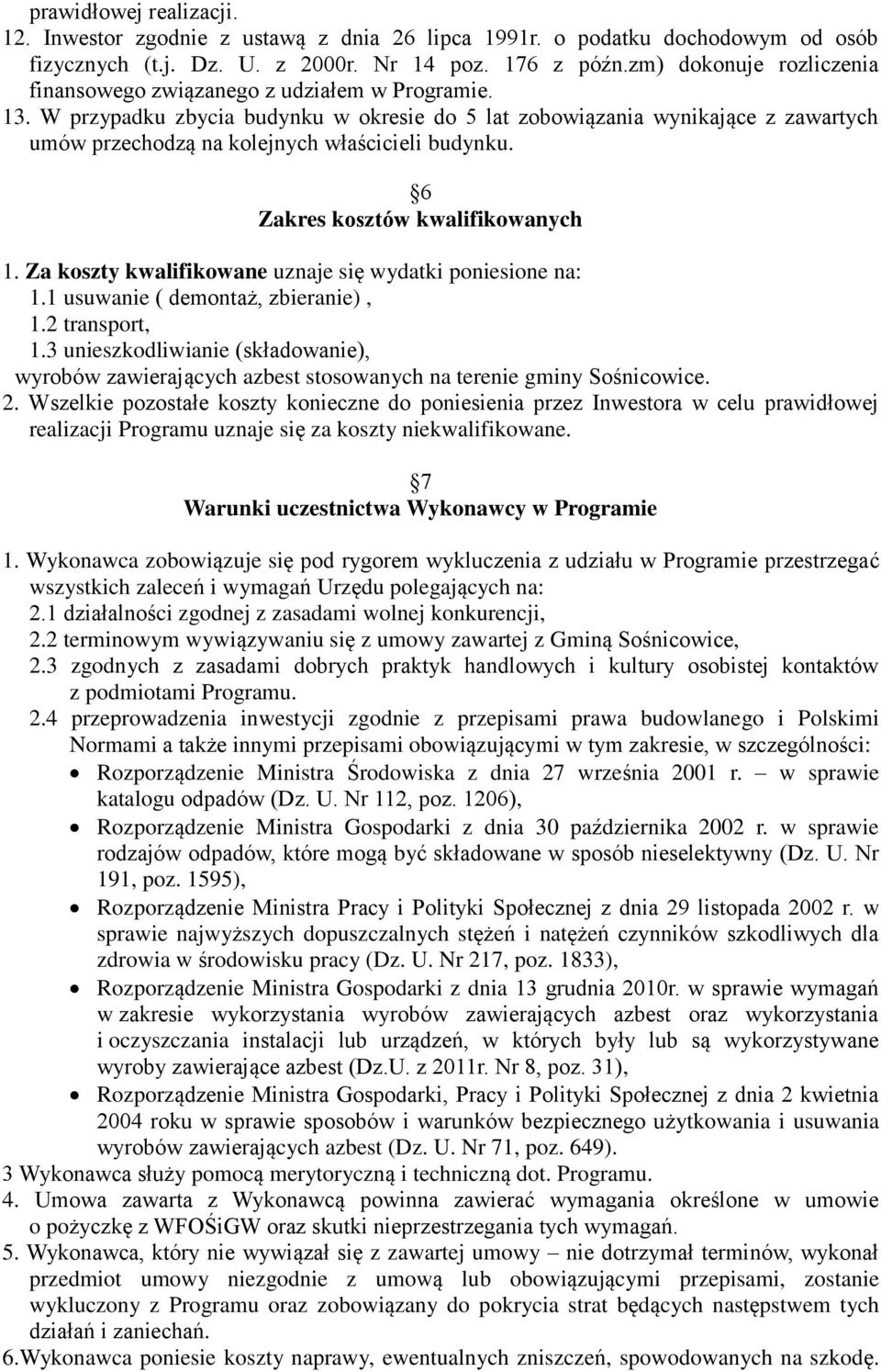 W przypadku zbycia budynku w okresie do 5 lat zobowiązania wynikające z zawartych umów przechodzą na kolejnych właścicieli budynku. 6 Zakres kosztów kwalifikowanych 1.