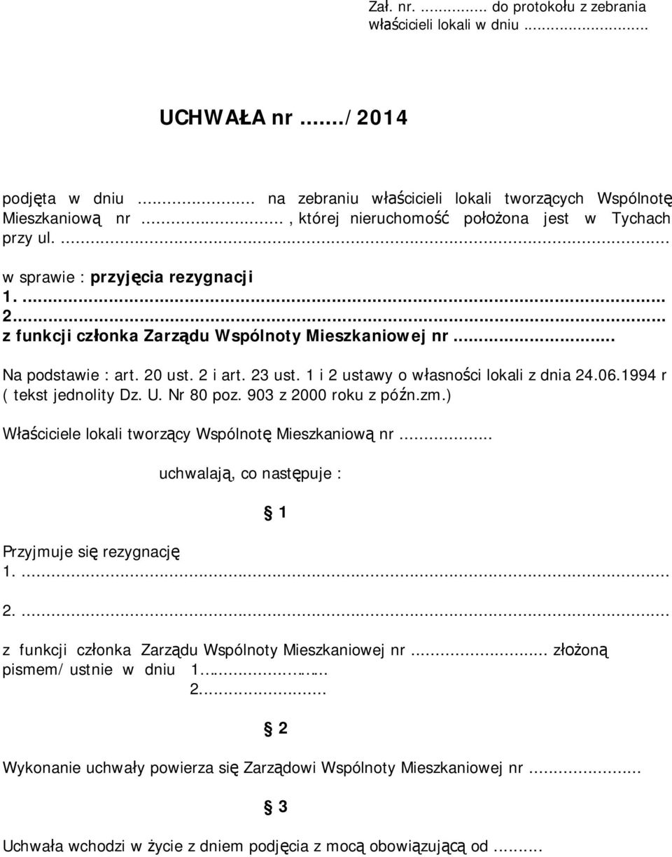 1 i 2 ustawy o w asno ci lokali z dnia 24.06.1994 r ( tekst jednolity Dz. U. Nr 80 poz. 903 z 2000 roku z pó n.zm.) ciciele lokali tworz cy Wspólnot Mieszkaniow nr.