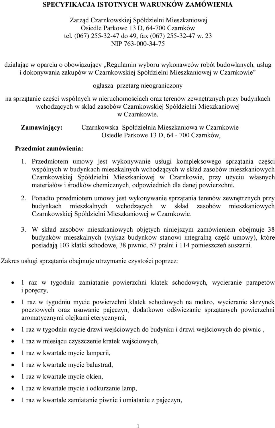 przetarg nieograniczony na sprzątanie części wspólnych w nieruchomościach oraz terenów zewnętrznych przy budynkach wchodzących w skład zasobów Czarnkowskiej Spółdzielni Mieszkaniowej w Czarnkowie.