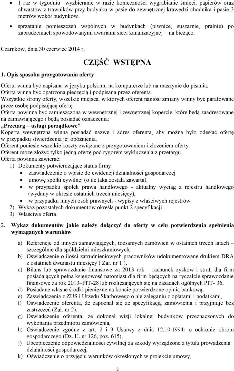 Opis sposobu przygotowania oferty CZĘŚĆ WSTĘPNA Oferta winna być napisana w języku polskim, na komputerze lub na maszynie do pisania. Oferta winna być opatrzona pieczęcią i podpisana przez oferenta.