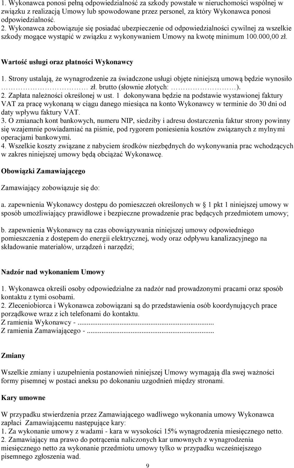 Wartość usługi oraz płatności Wykonawcy 1. Strony ustalają, że wynagrodzenie za świadczone usługi objęte niniejszą umową będzie wynosiło zł. brutto (słownie złotych: ). 2.