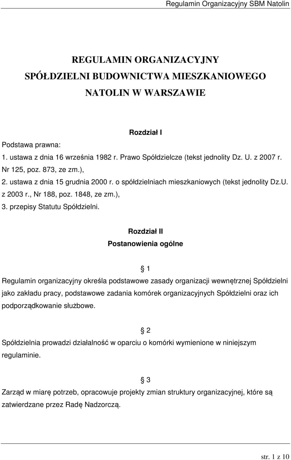 Rozdział II Postanowienia ogólne 1 Regulamin organizacyjny określa podstawowe zasady organizacji wewnętrznej Spółdzielni jako zakładu pracy, podstawowe zadania komórek organizacyjnych Spółdzielni