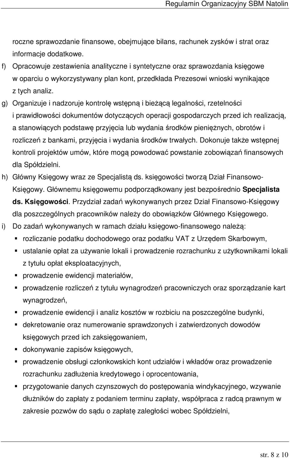 g) Organizuje i nadzoruje kontrolę wstępną i bieżącą legalności, rzetelności i prawidłowości dokumentów dotyczących operacji gospodarczych przed ich realizacją, a stanowiących podstawę przyjęcia lub