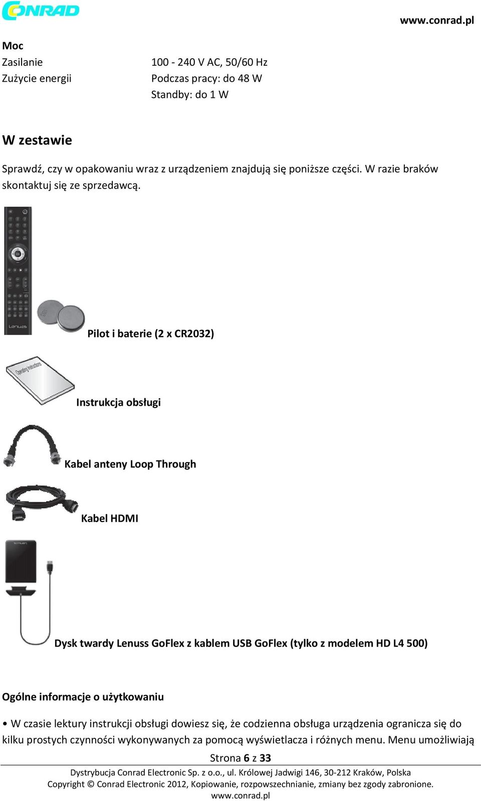 Pilot i baterie (2 x CR2032) Instrukcja obsługi Kabel anteny Loop Through Kabel HDMI Dysk twardy Lenuss GoFlex z kablem USB GoFlex (tylko z modelem HD L4