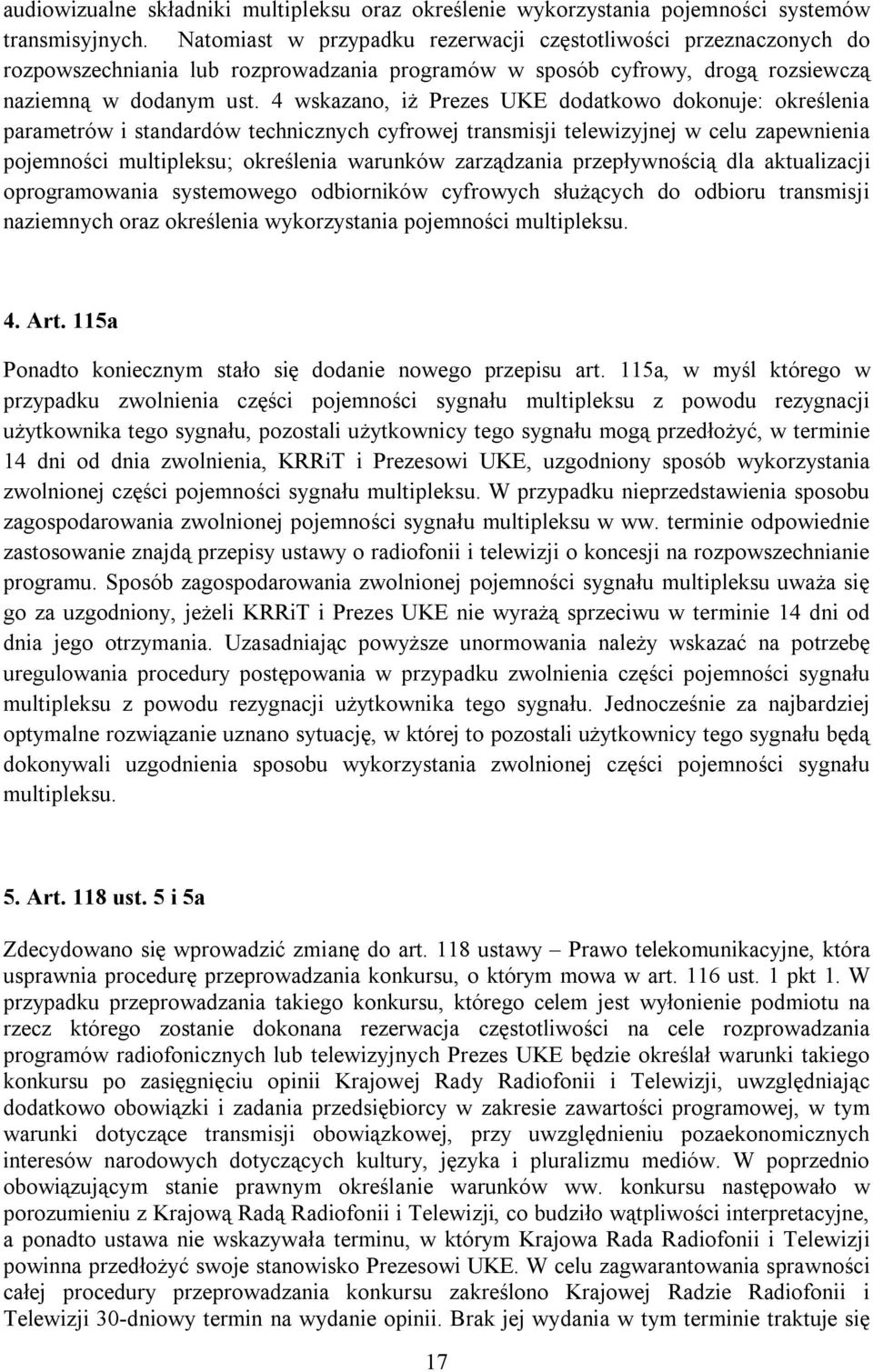 4 wskazano, iż Prezes UKE dodatkowo dokonuje: określenia parametrów i standardów technicznych cyfrowej transmisji telewizyjnej w celu zapewnienia pojemności multipleksu; określenia warunków