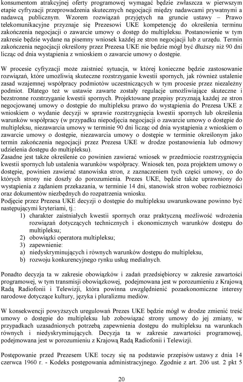 Postanowienie w tym zakresie będzie wydane na pisemny wniosek każdej ze stron negocjacji lub z urzędu.