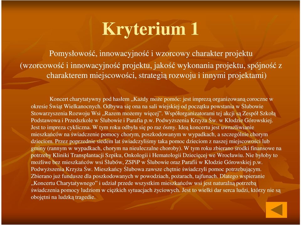 Odbywa się ona na sali wiejskiej od początku powstania w Ślubowie Stowarzyszenia Rozwoju Wsi Razem moŝemy więcej.